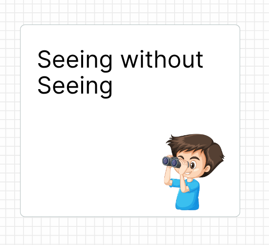 Seeing without Seeing