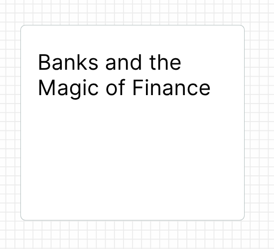 Banks and the Magic of Finance