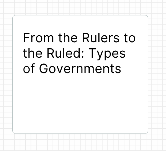 From the Rulers to the Ruled: Types of Governments