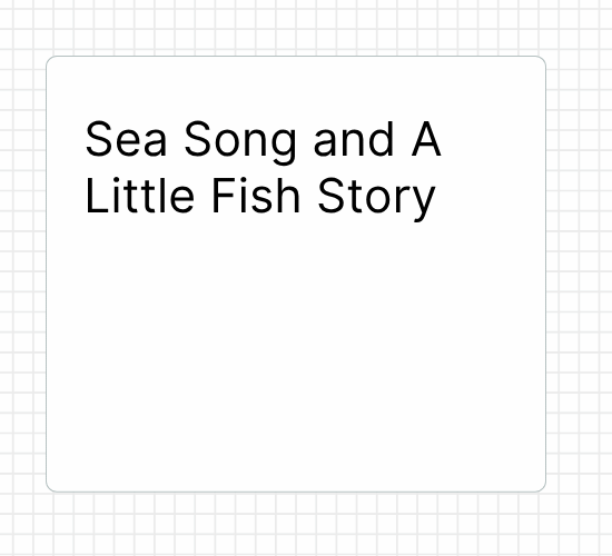 Sea Song and A Little Fish Story