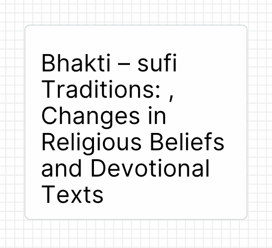 Bhakti – sufi Traditions: , Changes in Religious Beliefs and Devotional Texts