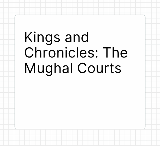 Kings and Chronicles: The Mughal Courts