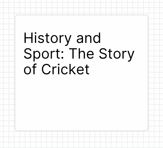History and Sport: The Story of Cricket