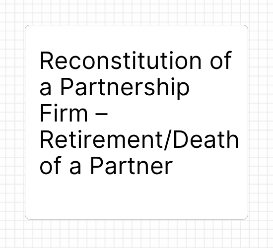 Reconstitution of a Partnership Firm – Retirement/Death of a Partner