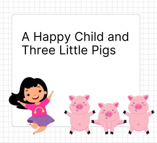 A Happy Child and Three Little Pigs