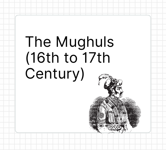 The Mughuls (16th to 17th Century)