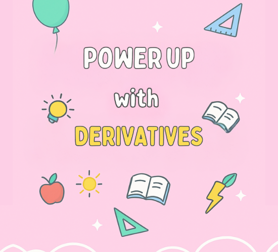 Power Up with Derivatives