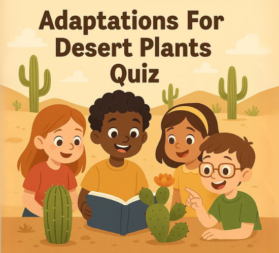 Adaptations For Desert Plants Quiz
