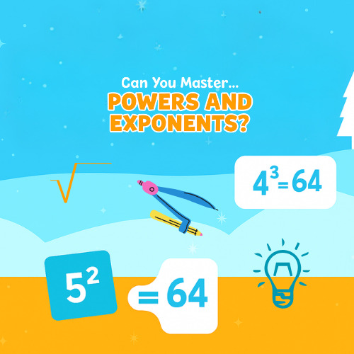 Can You Master Algebra -Powers and Exponents?