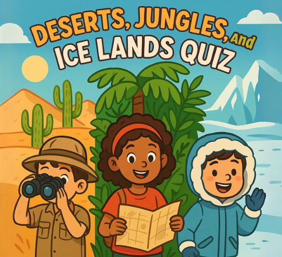 Deserts, Jungles, and Ice Lands Quiz