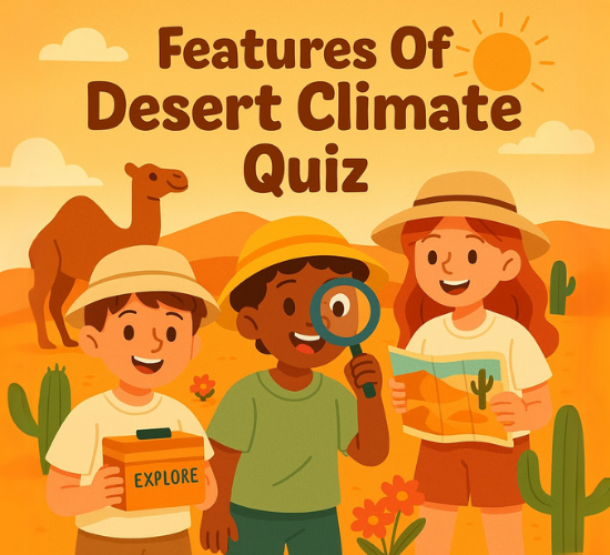 Features Of Desert Climate Quiz