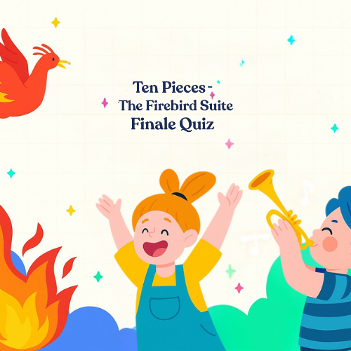 Ten Pieces - The Firebird Suite - Finale Quiz
