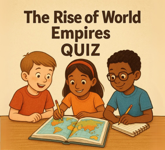 The Rise of World Empires Quiz
